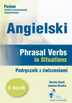 Читать Angielski. Phrasal verbs in Situations. PodrÄ™cznik z Ä‡wiczeniami - Dorota Guzik
