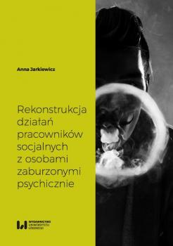 Читать Rekonstrukcja dziaÅ‚aÅ„ pracownikÃ³w socjalnych z osobami zaburzonymi psychicznie - Anna Jarkiewicz