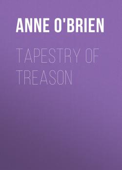 Читать Tapestry of Treason - Anne O'Brien