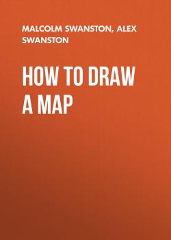 Читать How to Draw a Map - Malcolm Swanston