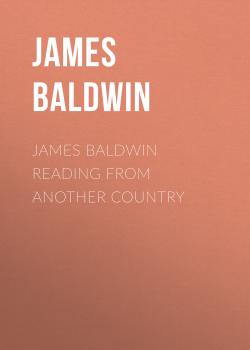 Читать James Baldwin Reading from Another Country - James Baldwin