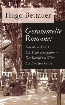 Читать Gesammelte Romane: Das blaue Mal + Die Stadt ohne Juden + Der Kampf um Wien + Die freudlose Gasse - Hugo Bettauer