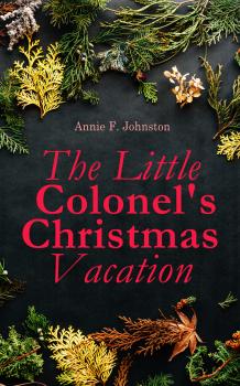 Читать The Little Colonel's Christmas Vacation - Annie F.  Johnston