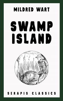 Читать Swamp Island (Serapis Classics) - Mildred Wart