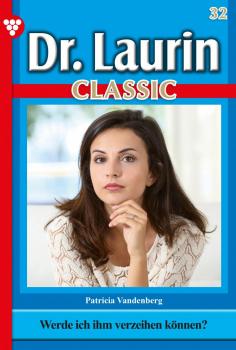 Читать Dr. Laurin Classic 32 – Arztroman - Patricia Vandenberg