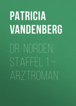 Читать Dr. Norden Staffel 1 – Arztroman - Patricia Vandenberg