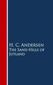 Читать The Sand-Hills of Jutland - H. C. Andersen