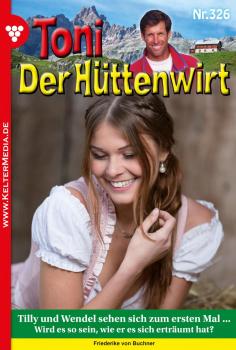 Читать Toni der Hüttenwirt (ab 301) 326 – Heimatroman - Friederike von Buchner