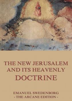 Читать The New Jerusalem and its Heavenly Doctrine - Emanuel Swedenborg