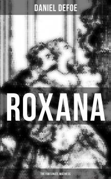 Читать Roxana: The Fortunate Mistress - Даниэль Дефо