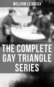 Читать The Complete Gay Triangle Series - William Le Queux