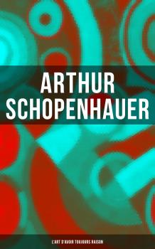 Читать Arthur Schopenhauer: L'Art d'avoir toujours raison - Arthur  Schopenhauer