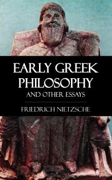 Читать Early Greek Philosophy and Other Essays - Friedrich Nietzsche
