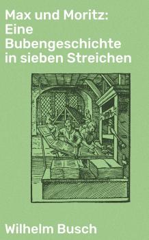 Читать Max und Moritz: Eine Bubengeschichte in sieben Streichen - Wilhelm  Busch