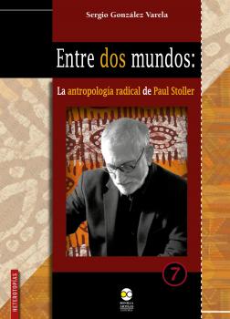 Читать Entre dos mundos: la antropologÃ­a radical de Paul Stoller - Sergio Gonzalez  Varela