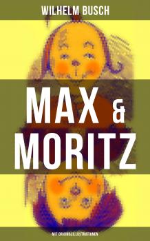 Читать Max & Moritz (Mit Originalillustrationen) - Wilhelm  Busch