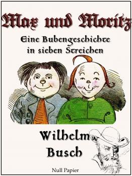 Читать Max und Moritz - Eine Bubengeschichte in sieben Streichen - Wilhelm  Busch