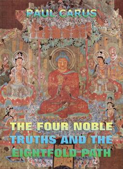 Читать The Four Noble Truths And The Eightfold Path - Paul Carus