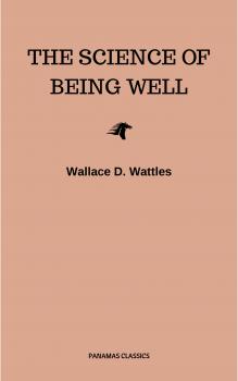Читать The Science of Being Well - Wallace D.  Wattles