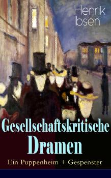 Читать Gesellschaftskritische Dramen: Ein Puppenheim + Gespenster - Henrik Ibsen