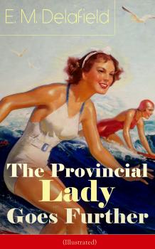 Читать The Provincial Lady Goes Further (Illustrated) - E. M. Delafield