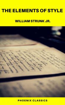 Читать The Elements of Style  (Phoenix Classics) - William Strunk  Jr.