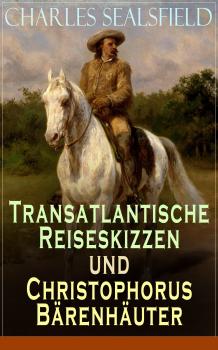 Читать Transatlantische Reiseskizzen und Christophorus BÃ¤renhÃ¤uter - Charles  Sealsfield