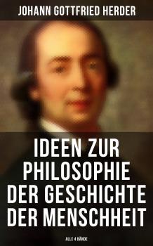 Читать Ideen zur Philosophie der Geschichte der Menschheit (Alle 4 BÃ¤nde) - Johann Gottfried Herder