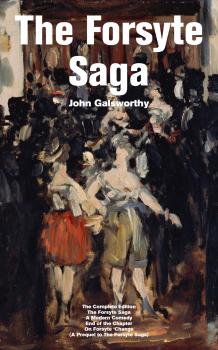 Читать The Forsyte Saga - The Complete Edition: The Forsyte Saga + A Modern Comedy + End of the Chapter + On Forsyte 'Change (A Prequel to The Forsyte Saga) - John Galsworthy