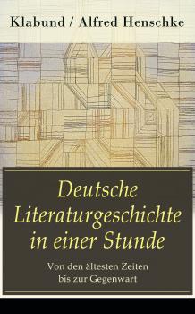 Читать Deutsche Literaturgeschichte in einer Stunde - Von den Ã¤ltesten Zeiten bis zur Gegenwart - Klabund / Alfred Henschke