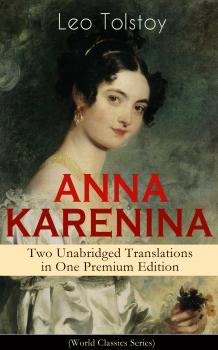 Читать ANNA KARENINA – Two Unabridged Translations in One Premium Edition (World Classics Series) - Leo Tolstoy