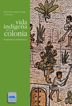 Читать Vida indígena en la colonia - María Teresa Jarquín Ortega