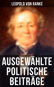 Читать Ausgewählte politische Beiträge - Leopold von Ranke
