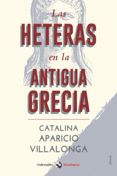 Читать Las heteras en la Antigua Grecia -  Catalina Aparicio Villalonga