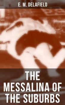 Читать THE MESSALINA OF THE SUBURBS - E. M. Delafield