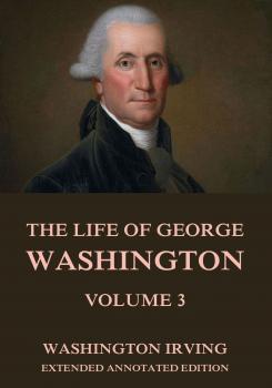 Читать The Life Of George Washington, Vol. 3 - Вашингтон Ирвинг