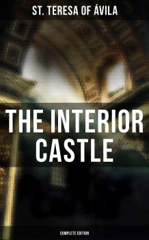 Читать The Interior Castle (Complete Edition) - St. Teresa of  Avila