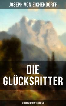 Читать Die Glücksritter (Verlorene Literatur-Schätze) - Joseph von Eichendorff