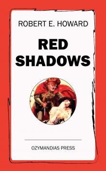 Читать Red Shadows - Robert E.  Howard