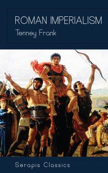 Читать Roman Imperialism (Serapis Classics) - Tenney  Frank