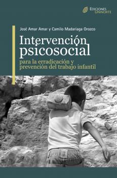 Читать Intervención Psicosocial para la erradicación y prevención del trabajo infantil - José Amar Amar