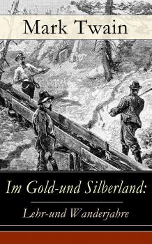 Читать Im Gold-und Silberland: Lehr-und Wanderjahre - Марк Твен