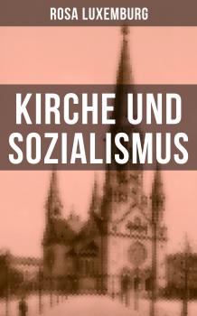 Читать Rosa Luxemburg: Kirche und Sozialismus - Rosa Luxemburg