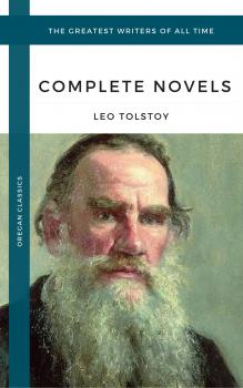 Читать Tolstoy, Leo: The Complete Novels and Novellas (Oregan Classics) (The Greatest Writers of All Time) - Leo Tolstoy