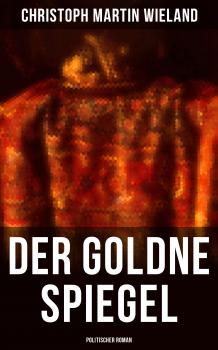 Читать Der goldne Spiegel (Politischer Roman) - Christoph Martin Wieland