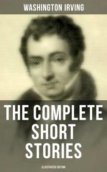 Читать The Complete Short Stories of Washington Irving (Illustrated Edition) - Вашингтон Ирвинг