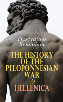 Читать The History of the Peloponnesian War & Hellenica - Xenophon