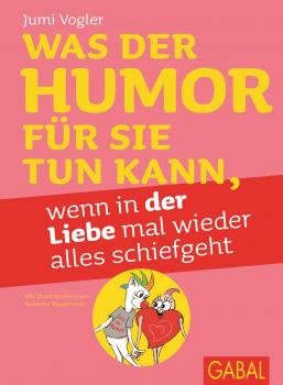 Читать Was der Humor für Sie tun kann, wenn in der Liebe mal wieder alles schiefgeht - Jumi  Vogler