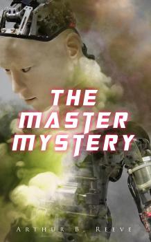 Читать The Master Mystery - Arthur B.  Reeve
