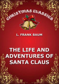 Читать The Life And Adventures Of Santa Claus - Лаймен Фрэнк Баум